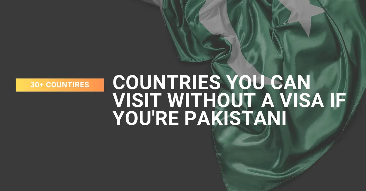 30+ countries you can visit without a visa if you're Pakistani