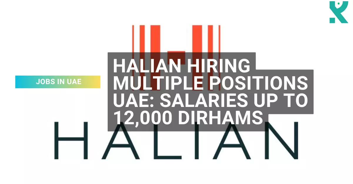 Halian Hiring Multiple Positions UAE Salaries Up to 12,000 Dirhams