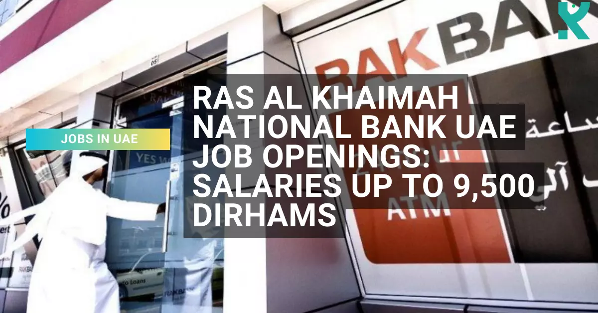 Ras Al Khaimah National Bank UAE Job Openings Salaries Up to 9,500 Dirhams